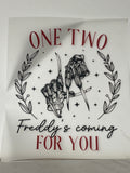 One two Freddy’s coming for you shirt print
