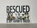 Rescued is my favorite breed shirt print